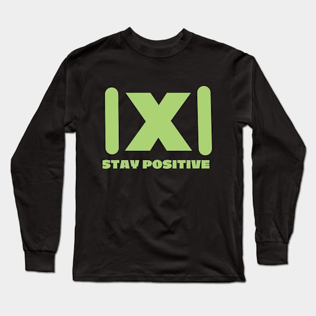 Stay Positive Long Sleeve T-Shirt by mbak2biasa